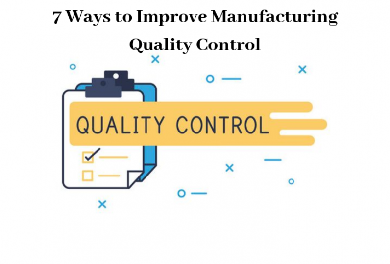 7 Ways to Improve Manufacturing Quality Control - Centrinity