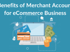 Advantages of Getting Merchant Account for your eCommerce Business